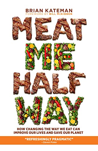 Meat Me Halfway: How Changing the Way We Eat Can Improve Our Lives and Save Our  [Hardcover]