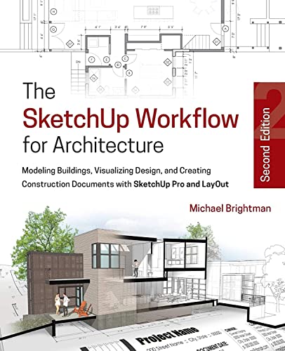 The SketchUp Workflow for Architecture: Modeling Buildings, Visualizing Design,  [Paperback]