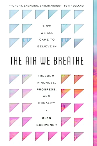 Air We Breathe  Ho We All Came to Believe in Freedom, Kindness, Progress, and  [Paperback]