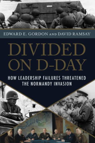 Divided on D-Day: How Leadership Failures Threatened the Normandy Invasion [Paperback]