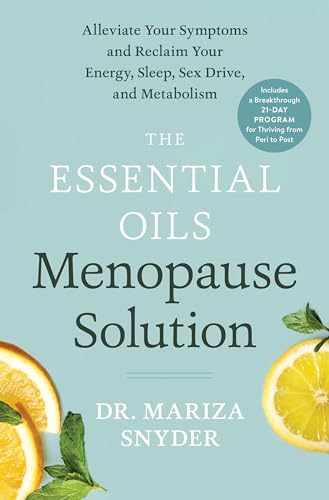 The Essential Oils Menopause Solution: Alleviate Your Symptoms and Reclaim Your  [Hardcover]