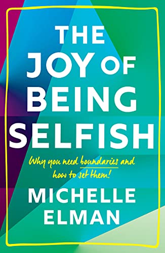 The Joy of Being Selfish: Why you need bounda