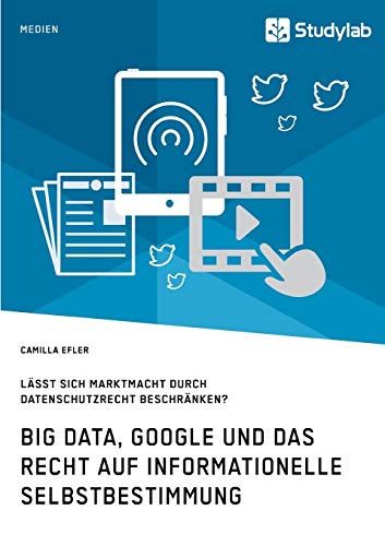 Big Data, Google Und Das Recht Auf Informationelle Selbstbestimmung