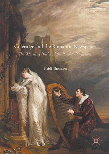 Coleridge and the Romantic Newspaper: The 'Morning Post' and the Road to 'Deject [Hardcover]