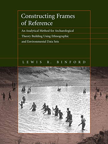 Constructing Frames of Reference An Analytical Method for Archaeological Theory [Paperback]