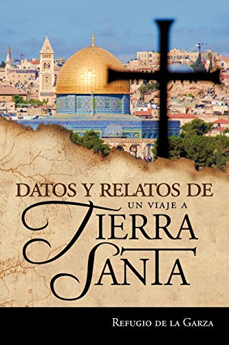 Datos Y Relatos De Un Viaje A Tierra Santa Testimonios De Mi Fe (spanish Editio [Paperback]