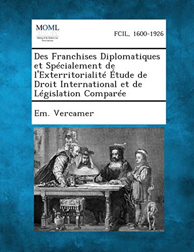 Des Franchises Diplomatiques et Spcialement de l'Exterritorialit tude de Droi [Paperback]