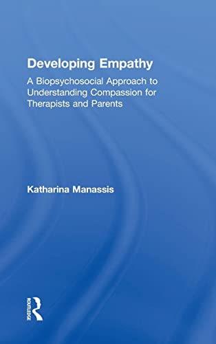 Developing Empathy A Biopsychosocial Approach to Understanding Compassion for T [Hardcover]