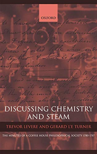 Discussing Chemistry and Steam The Minutes of a Coffee House Philosophical Soci [Hardcover]