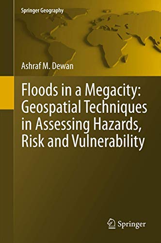 Floods in a Megacity: Geospatial Techniques in Assessing Hazards, Risk and Vulne [Hardcover]