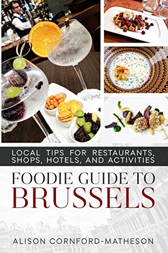 Foodie Guide to Brussels  Local Tips for Restaurants, Shops, Hotels, and Activi [Paperback]