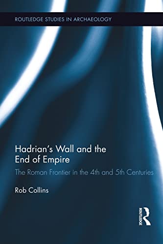 Hadrian's Wall and the End of Empire The Roman Frontier in the 4th and 5th Cent [Paperback]