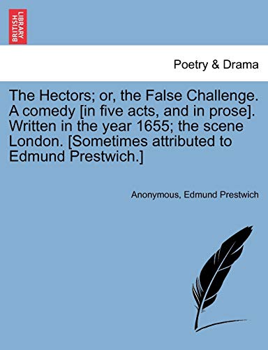 Hectors or, the False Challenge a Comedy [in Five Acts, and in Prose] Written i [Paperback]