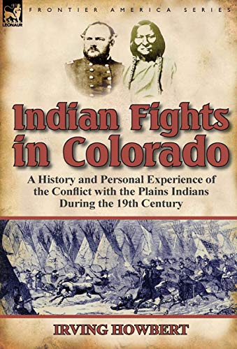 Indian Fights In Colorado A History And Personal Experience Of The Conflict Wit [Hardcover]