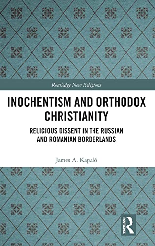 Inochentism and Orthodox Christianity Religious Dissent in the Russian and Roma [Hardcover]