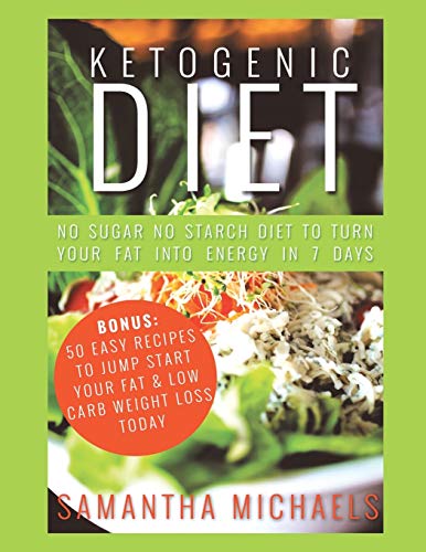 Ketogenic Diet  No Sugar No Starch Diet to Turn Your Fat into Energy in 7 Days  [Unknon]