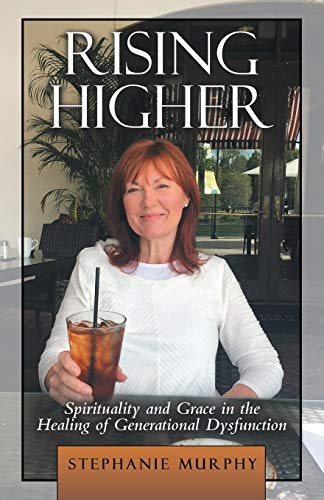 Rising Higher  Spirituality and Grace in the Healing of Generational Dysfunctio [Paperback]