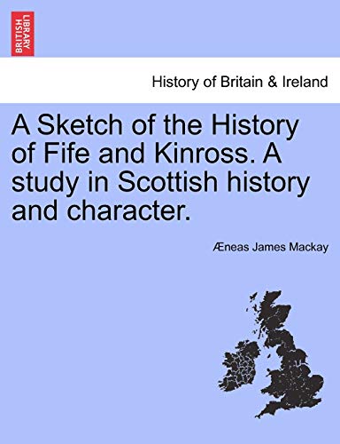 Sketch of the History of Fife and Kinross a Study in Scottish History and Charac [Paperback]