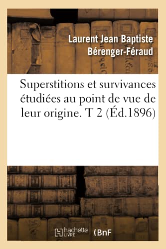 Superstitions et Survivances Etudiees Au Point de Vue de Leur Origine. T 2 (Ed.  [Paperback]