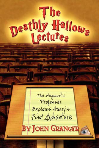 The Deathly Hallos Lectures The Hogarts Professor Explains The Final Harry Po [Paperback]