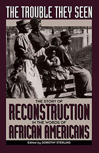 The Trouble They Seen The Story Of Reconstruction In The Words Of African Ameri [Paperback]