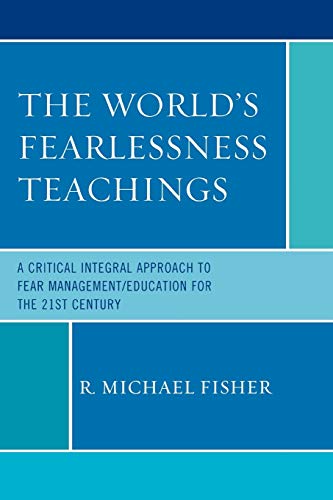 The World's Fearlessness Teachings A Critical Integral Approach to Fear Managem [Paperback]