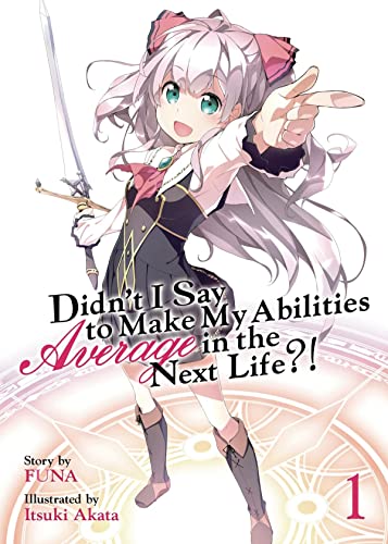 Didn't I Say to Make My Abilities Average in the Next Life?! (Light Novel) Vol.  [Paperback]