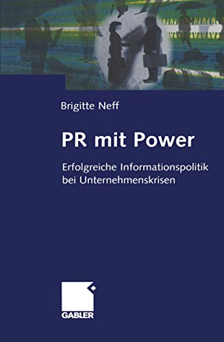 PR mit Power: Erfolgreiche Informationspolitik bei Unternehmenskrisen [Paperback]