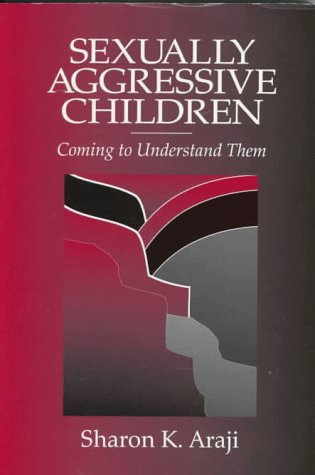 Sexually Aggressive Children Coming To Understand Them [Paperback]