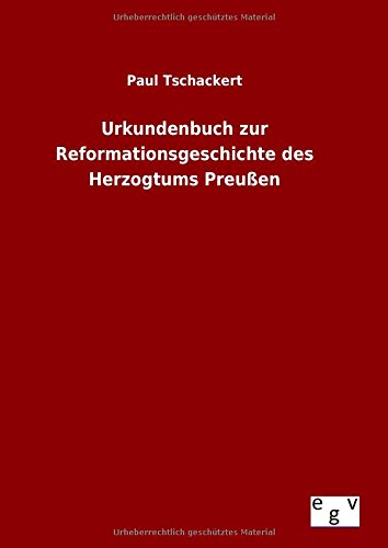 Urkundenbuch Zur Reformationsgeschichte Des Herzogtums Preu_en (german Edition) [Hardcover]