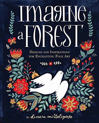 Imagine A Forest: Designs and Inspirations for Enchanting Folk Art [Hardcover]