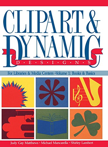 Clipart & Dynamic Designs For Libraries & Media Centers, Vol. 1 Books & Basics [Paperback]