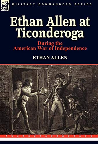 Ethan Allen At Ticonderoga During The American War Of Independence [Hardcover]