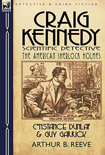 Craig Kennedy-Scientific Detective  Volume 7-Constance Dunlap and Guy Garrick [Hardcover]