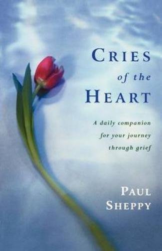 Cries Of The Heart A Daily Companion For Your Journey Through Grief [Paperback]