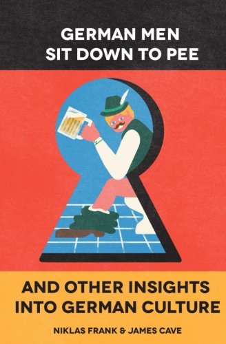 German Men Sit Don To Pee And Other Insights Into German Culture [Paperback]