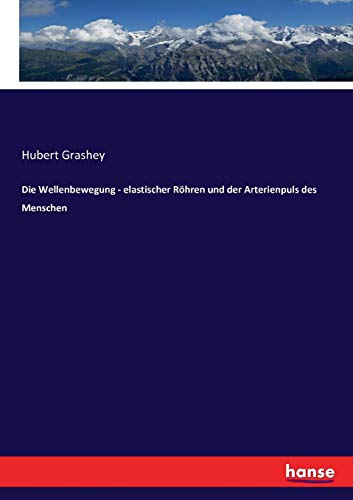 Die Wellenbeegung - Elastischer Rhren und der Arterienpuls des Menschen [Paperback]