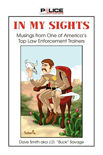 In My Sights  Musings from One of America's Top La Enforcement Trainers [Paperback]