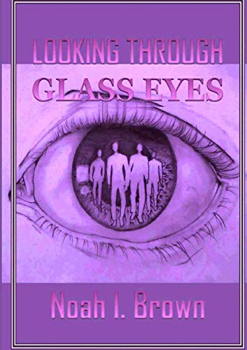 Looking Through Glass Eyes [Paperback]