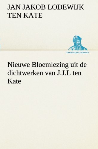 Nieue Bloemlezing Uit de Dichterken Van J. J. l Ten Kate [Paperback]