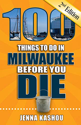 100 Things to Do in Milaukee Before You Die, 2nd Edition [Paperback]