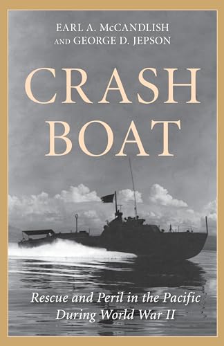 Crash Boat: Rescue and Peril in the Pacific During World War II [Hardcover]