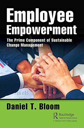 Employee Empoerment The Prime Component of Sustainable Change Management [Paperback]