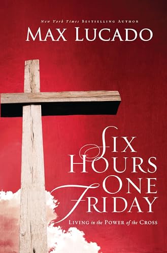 Six Hours One Friday: Living in the Power of the Cross [Paperback]