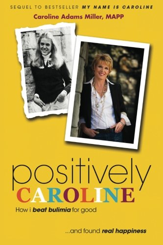 Positively Caroline Ho I Beat Bulimia For Good... And Found Real Happiness [Paperback]