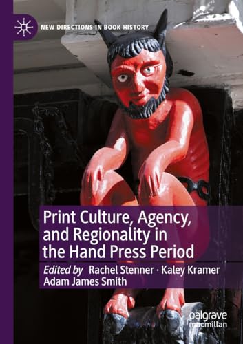 Print Culture, Agency, and Regionality in the Hand Press Period [Paperback]