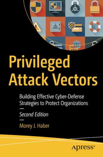 Privileged Attack Vectors: Building Effective Cyber-Defense Strategies to Protec [Paperback]