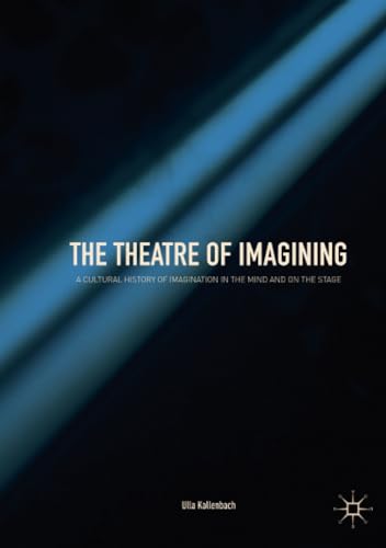 The Theatre of Imagining: A Cultural History of Imagination in the Mind and on t [Paperback]