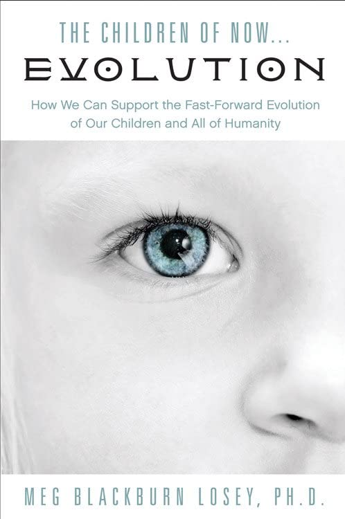 The Children Of Now... Evolution: How We Can Support The Fast-Forward Evolution  [Paperback]