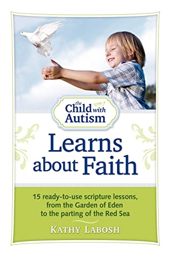 The Child with Autism Learns about Faith: 15 Ready-to-Use Scripture Lessons, fro [Paperback]